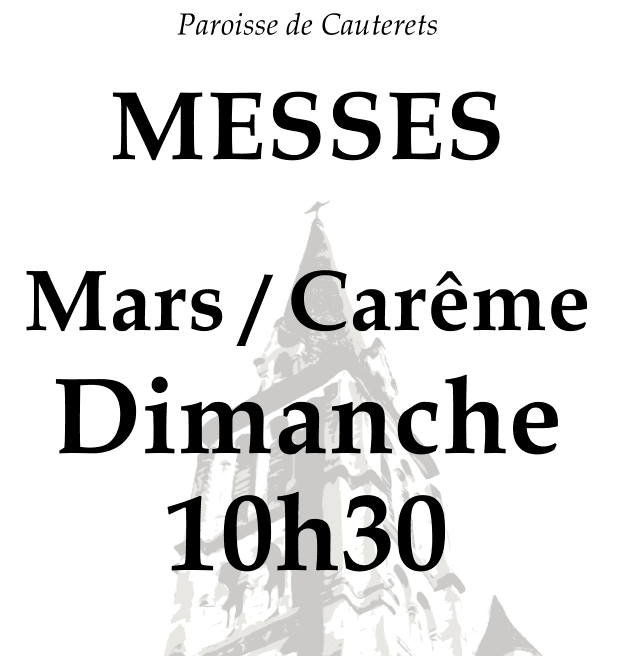 Paroisse de Cauterets
MESSES
Mars / Carême
Dimanche
10h30